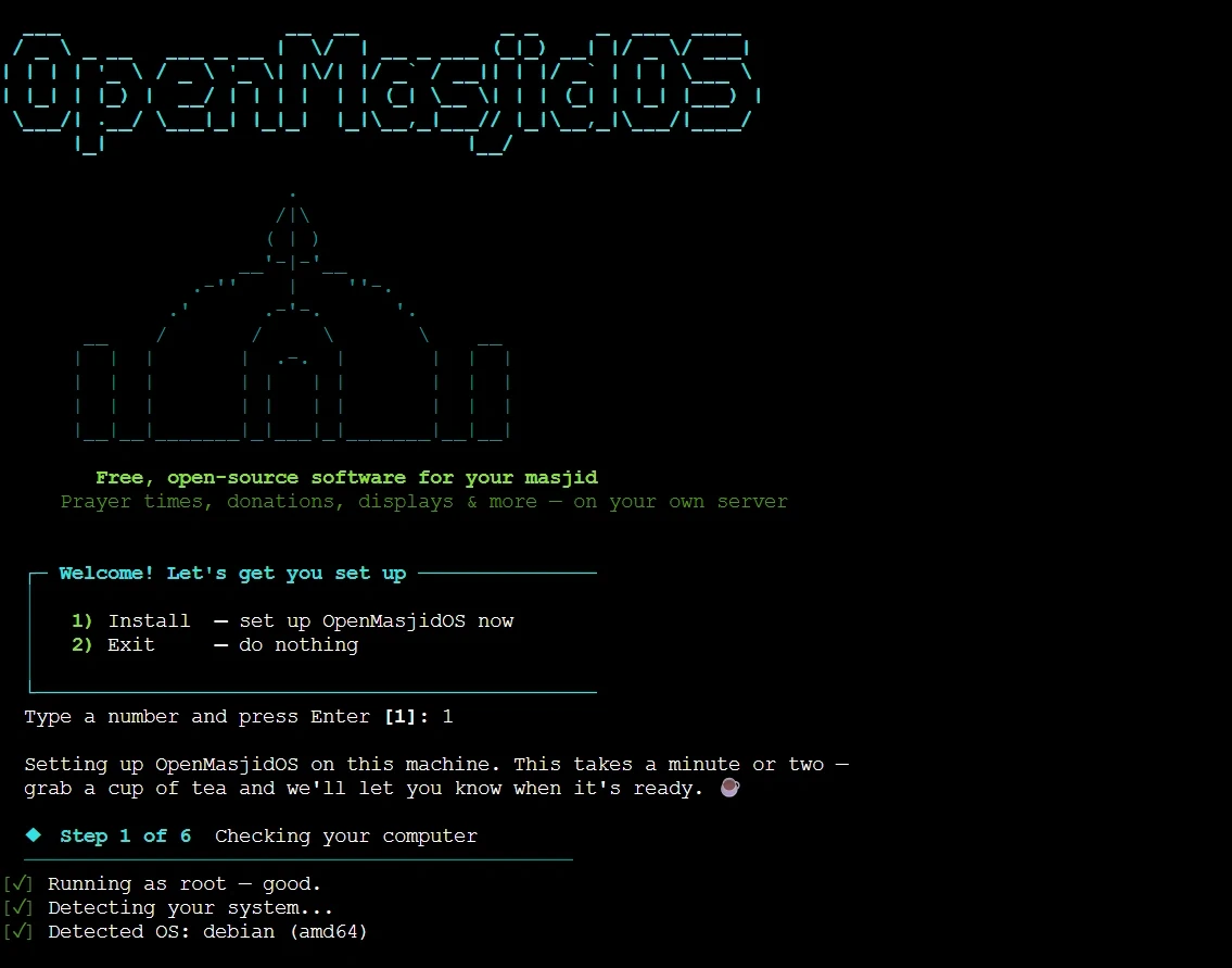 The installer running in a terminal. It draws the OpenMasjidOS name, says 'Free, open-source software for your masjid', offers a numbered menu — 1) Install, 2) Exit — then works through numbered steps, ticking off 'Running as root', 'Detecting your system' and 'Detected OS: debian (amd64)'.